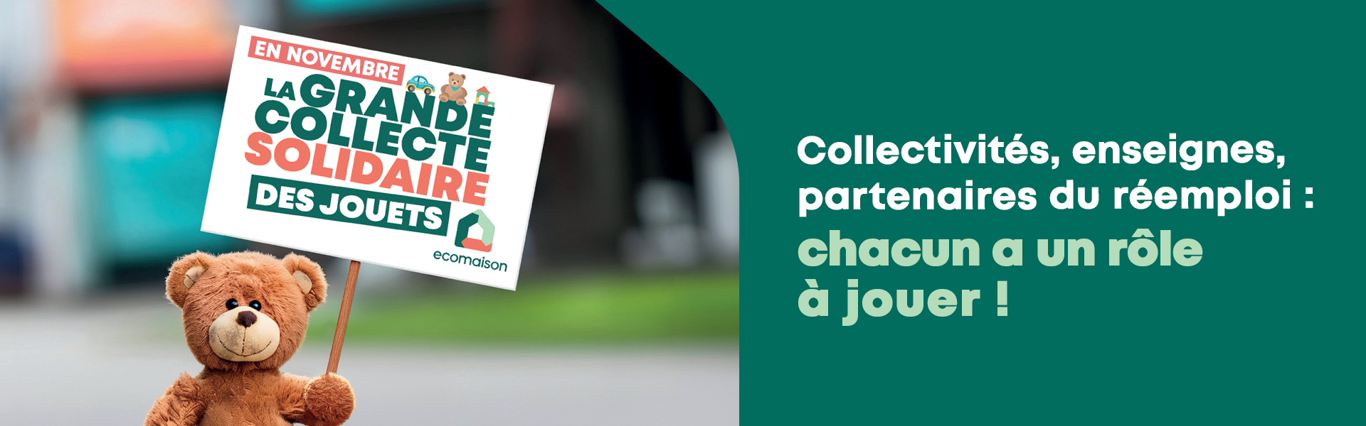 Grande Collecte Solidaire des Jouets : collectivités, enseignes, partenaires du réemploi : chacun a un rôle à jouer ! Grande Collecte Solidaire des Jouets : collectivités, enseignes, partenaires du réemploi : chacun a un rôle à jouer !