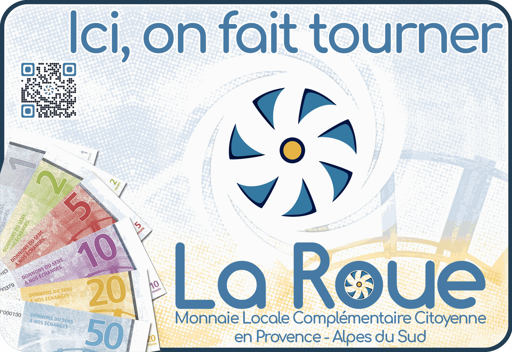 Ici on fait tourner la Roue, monnaie locale Ici, on fait tourner la Roue, monnaie locale complémentaire et citoyenne en Provence Alpes du Sud