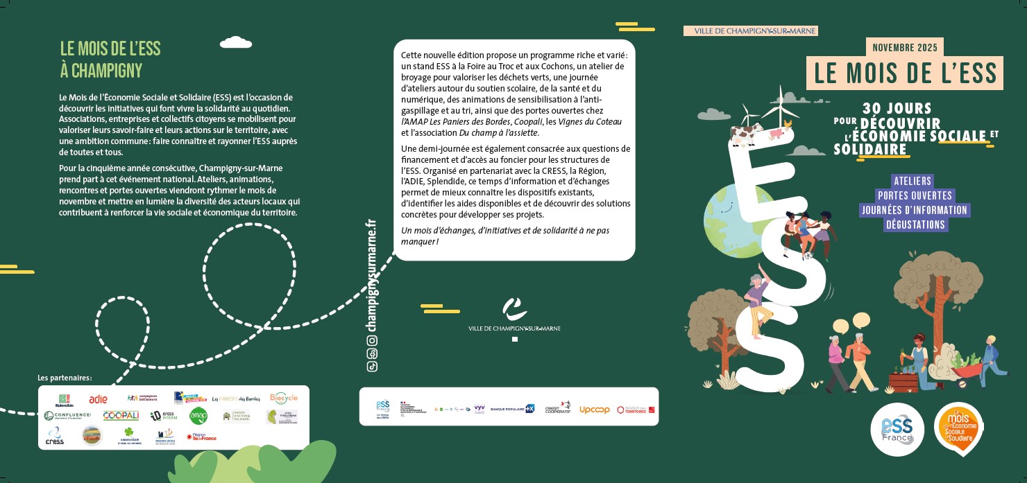 le mois de l’ess à champigny Le Mois de l’Économie Sociale et Solidaire (ESS) est l’occasion de découvrir les initiatives qui font vivre la solidarité au quotidien. Associations, entreprises et collectifs citoyens se mobilisent pour valoriser leurs savoir-faire et leurs actions sur le territoire, avec une ambition commune : faire connaître et rayonner l’ESS auprès de toutes et tous.