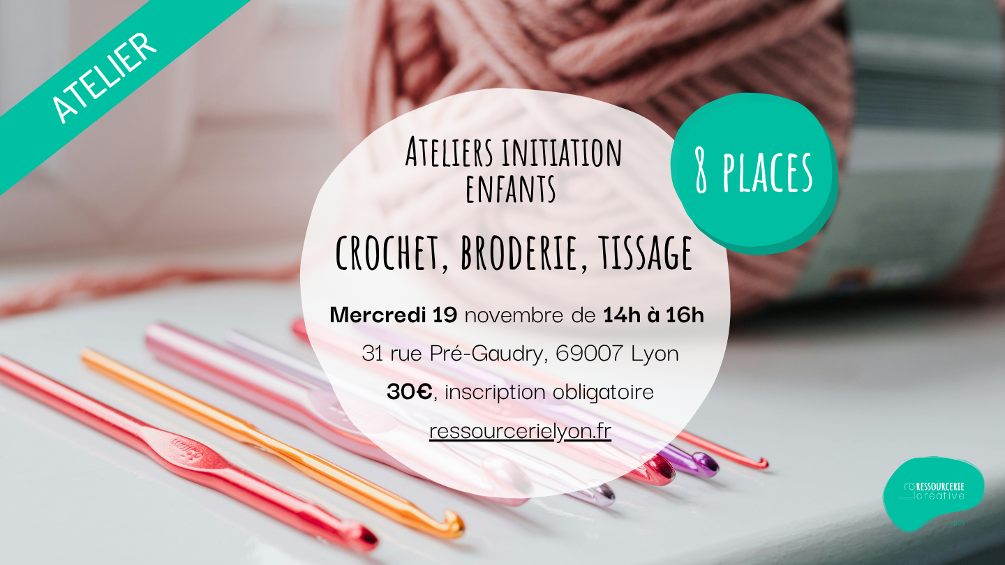 Ateliers initiation enfants : crochet, broderie, tissage Ateliers initiation enfants : crochet, broderie, tissage
