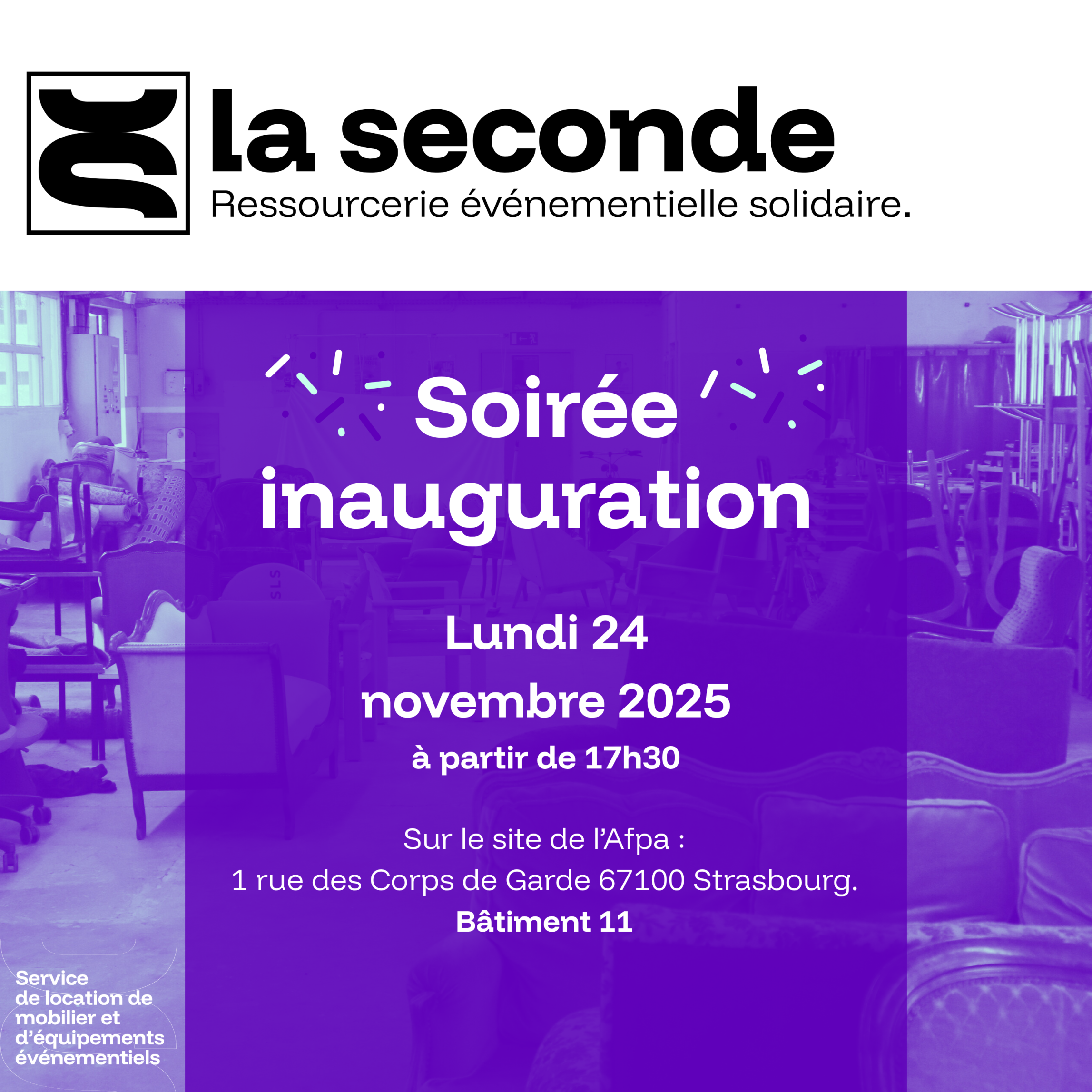 🎉 Soirée d'inauguration de la seconde 🎉 Nous avons le plaisir de vous inviter à l’inauguration de la seconde, la première ressourcerie événementielle de Strasbourg, le lundi 24 novembre 2025 à partir de 17h30. L'événement aura lieu au sein de nos locaux au 1 rue des Corps de Garde, 67100, Strasbourg..