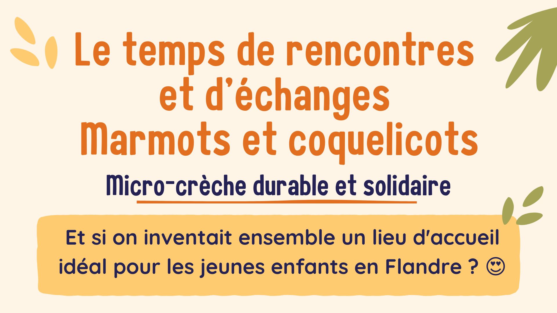 Le temps de rencontres et d'échanges, Marmots et coquelicots, micro-crèche durable et solidaire : Et si on inventait ensemble un lieu d'accueil idéal pour les jeunes enfants en Flandre ? Le temps de rencontres et d'échanges, Marmots et coquelicots, micro-crèche durable et solidaire : Et si on inventait ensemble un lieu d'accueil idéal pour les jeunes enfants en Flandre ?