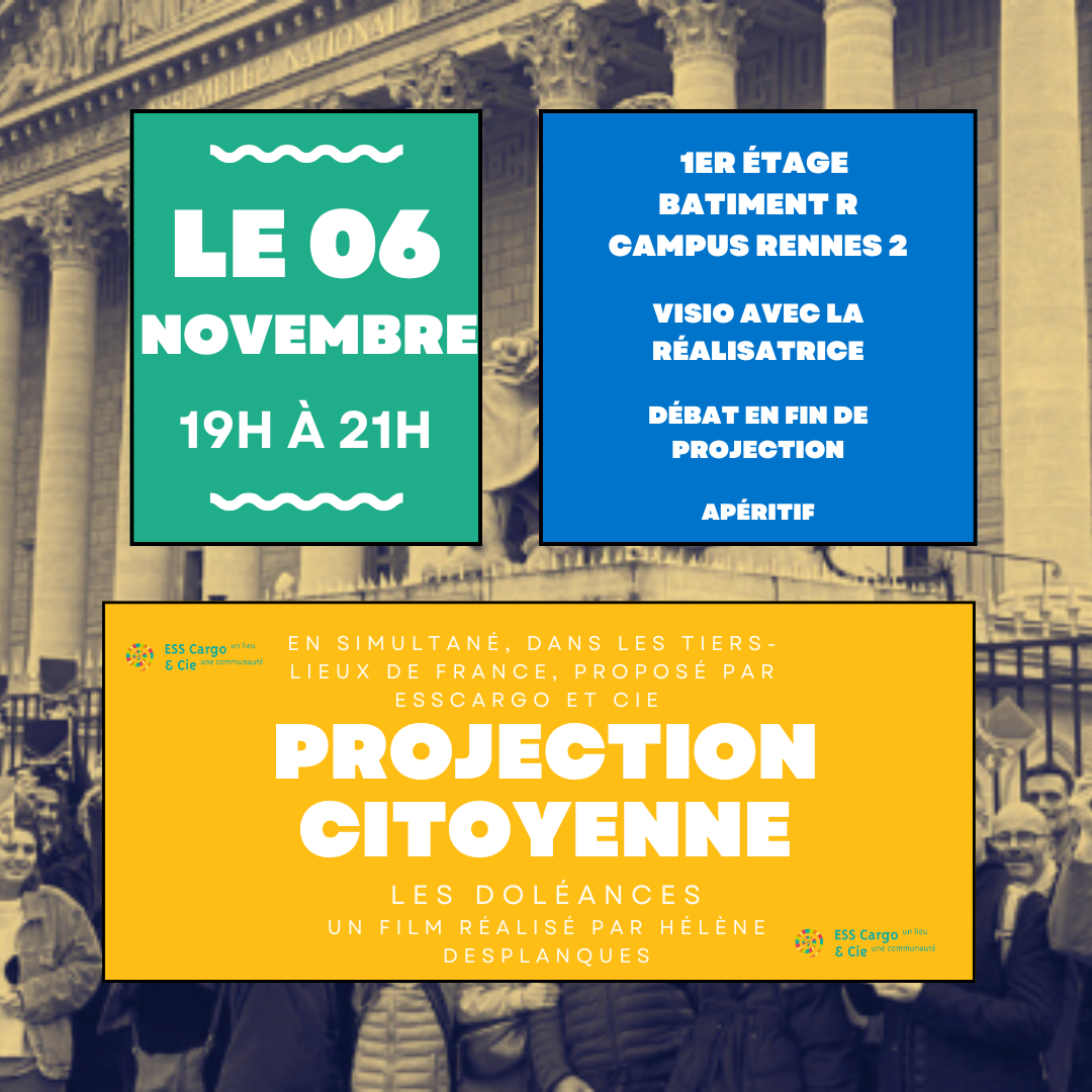 Affiche colorée laissant apparaitre les informations de l'événement : Le 6 novembre de 19h à 21h au 1er étage du batiment R du campus de l'université de Rennes 2, visio avec la réalisatrice, débat en fin de projection, apéritif. En simultané dans les tiers-lieux de France, proposé par ESS Cargo & Cie. Projection citoyenne les Doléances, un film réalisé par Hélène Desplanques.