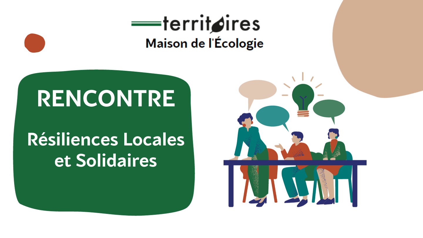 Résiliences Locales & Solidaires Rencontre-débat sur les Résiliences Locales & Solidaires