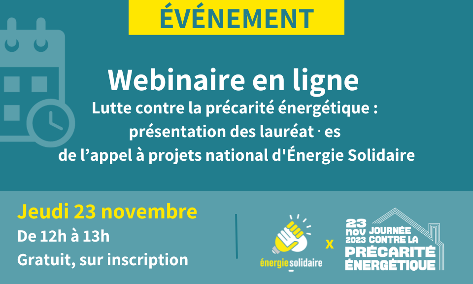 Webinaire Énergie Solidaire // Lutte contre la précarité énergétique : découvrez les projets lauréats de notre appel à projets national 2023 !