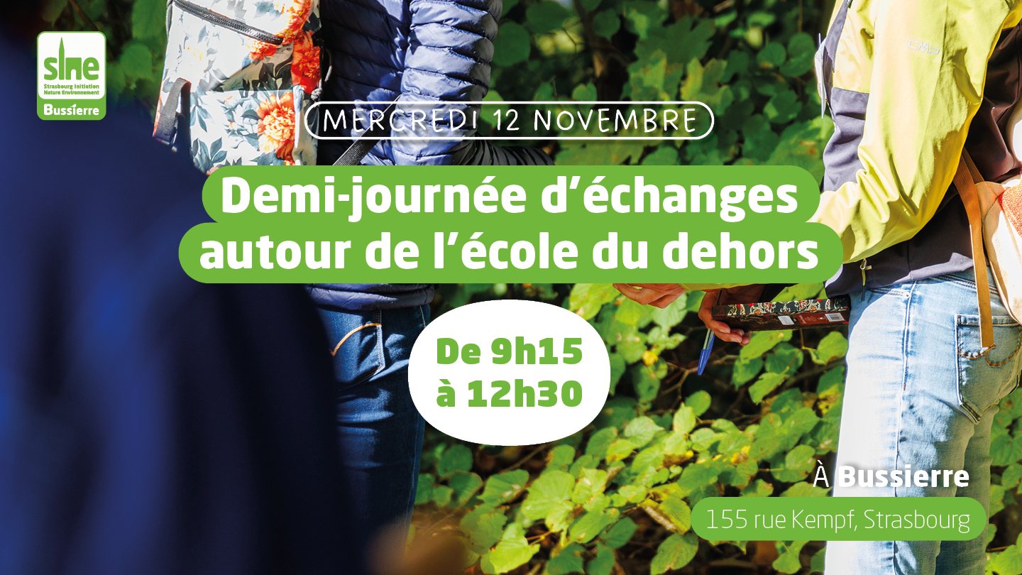 Demi-journée d'échanges autour de l'école du dehors (mercredi 12 Novembre) Mercredi 12 novembre. Demi-journée d'échanges autour de l'école du dehors. De 9h15 à 12h30, au Cine de Bussierre, 155 Rue Kempf, Strasbourg.