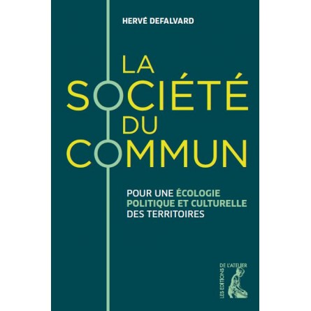 La société du commun - Pour une écologie politique et culturelle des territoires La société du commun - Pour une écologie politique et culturelle des territoires
