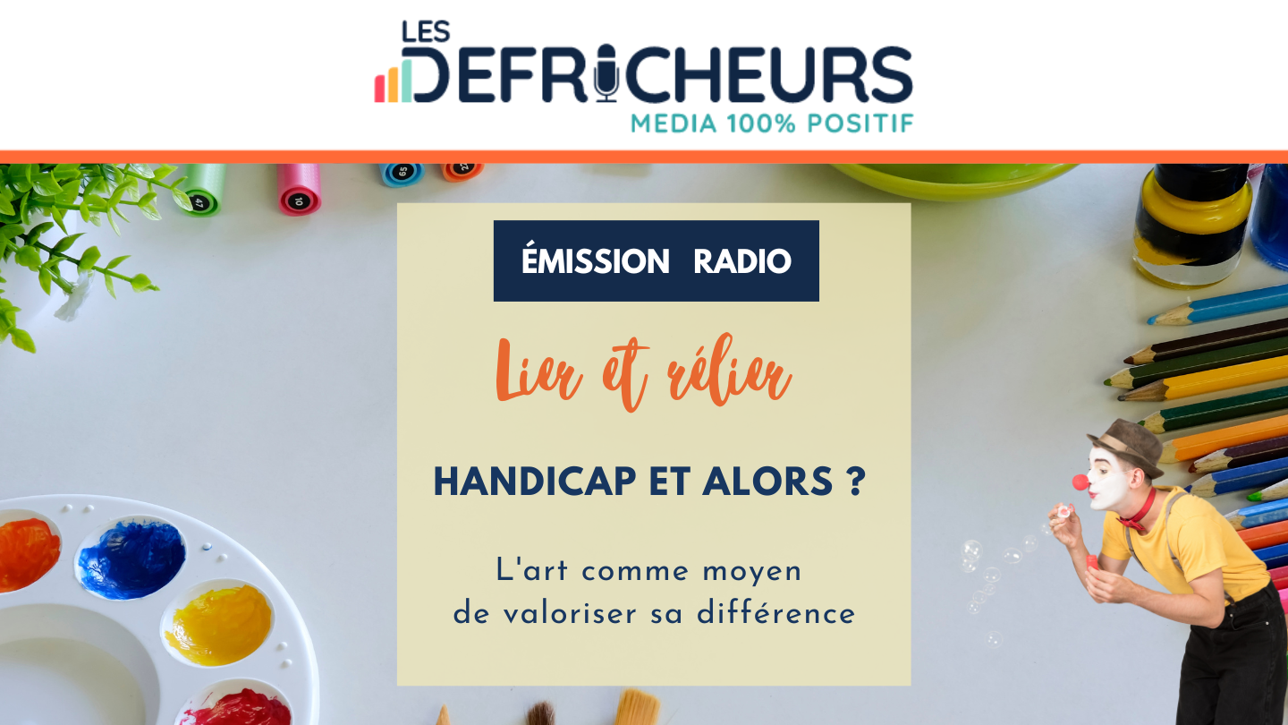 Lier et Relier- Handicap et alors Émission Radio/ Handicap/ art