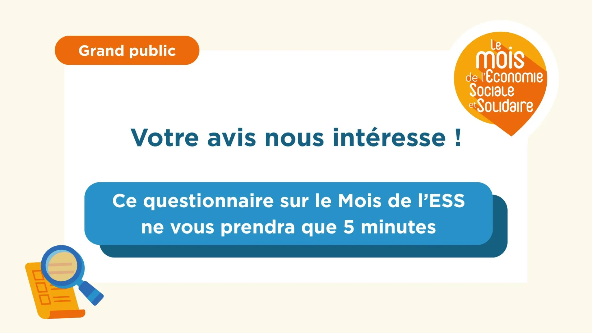 visuel avec logo mois ESS et illustration loupe et papier à cases, texte "votre avis nous intéresse ! ce questionnaire sur le mois de l'ESS ne vous prendra que 5 minutes"